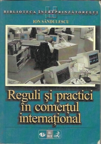 Reguli si practici in comertul international. Tipologia si negocierea contractelor de comert exterior (ghid practic)