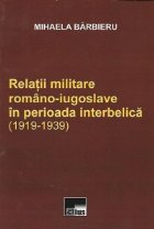 Relatii militare romano-iugoslave in perioada interbelica (1919-1939)