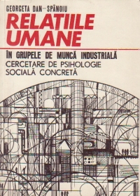 Relatiile umane in grupele de munca industriala - cercetare de psihologie sociala concreta