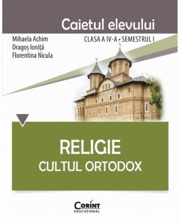 Religie. Cultul Ortodox - Caietul elevului clasa a IV-a, semestrul I 