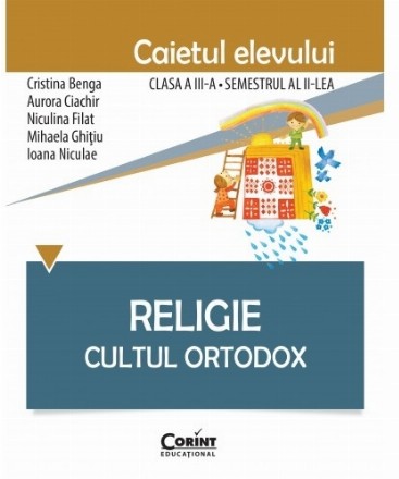 Religie. Cultul Ortodox - Caietul elevului clasa a III-a, semestrul al II-lea 