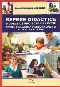 Repere didactice - Modele de proiecte de lectie pentru gimnaziu la disciplina limba si literatura romana