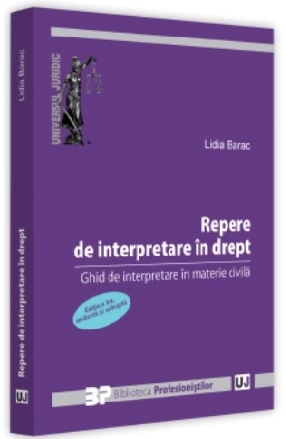 Repere de interpretare în drept : ghid de interpretare în materie civilă