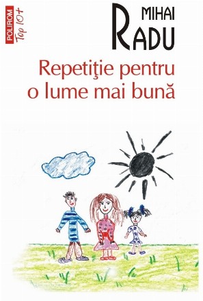 Repetiţie pentru o lume mai bună : roman