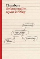 Report Writing (Chambers Desktop Guides)