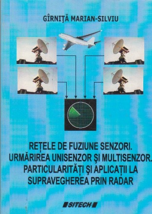 Retele de fuziune senzori. Urmarirea unisenzor si multisenzor. Particularitati si aplicatii la supravegherea prin radar