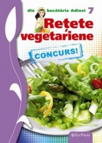 Retete vegetariene (Din bucataria Adinei nr.7)