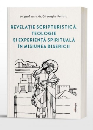 Revelaţie scripturistică, teologie şi experiență spirituală în misiunea Bisericii