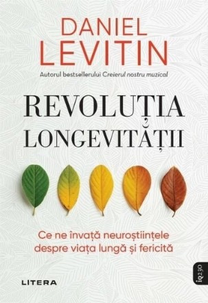 Revoluţia longevităţii : ce ne spun neuroştiinţele despre viaţa lungă şi frumoasă