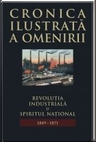 Cronica ilustrata a omenirii, vol. 9 - Revolutia industriala si spiritul national (1849 - 1871)