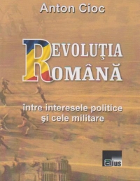 Revolutia romana intre interesele politice si cele militare
