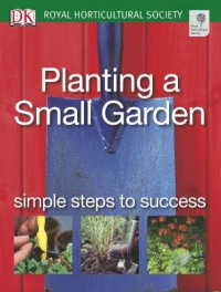 RHS Simple Steps to Success: Planting a Small Garden