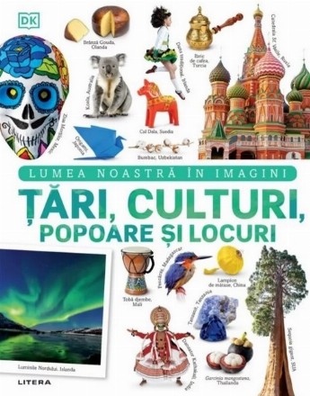 Ţări, culturi, oameni şi locuri : lumea noastră în imagini