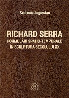 Richard Serra formulări spaţio temporale