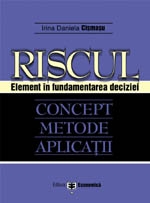 Riscul - Element în fundamentarea deciziei. Concept. Metode. Aplicaţii