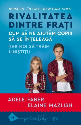 Rivalitatea dintre fraţi : cum să ne ajutăm copiii să se înţeleagă (iar noi să trăim liniştitiţi)