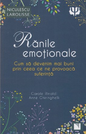 Rănile emoţionale : cum să devenim mai buni prin ceea ce ne provoacă suferinţă