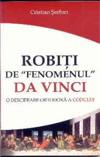 Robiti de fenomenul DA VINCI -  o descifrare ortodoxa a Codului