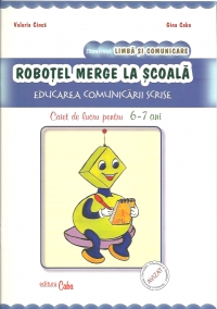 Robotel merge la scoala - Educarea comunicarii scrise - Caiet de lucru pentru 6-7 ani