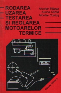 Rodarea, uzarea, testarea si reglarea motoarelor termice