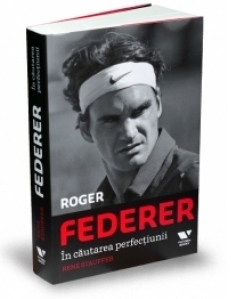 Roger Federer. In cautarea perfectiunii