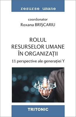 Rolul resurselor umane în organizaţii : 11 perspective sociologice ale generaţiei Y