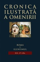 Cronica ilustrata a omenirii, vol. 3 - Roma si elenismul (323 - 27 i.Hr.)