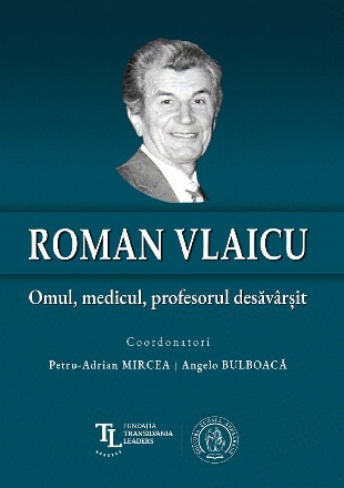 Roman Vlaicu : omul, medicul, profesorul desăvârşit