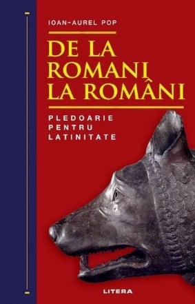 De la romani la romani. Pledoarie pentru latinitate