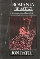 Romania astazi Comunism sau independenta