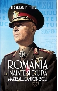 Romania inainte si dupa maresalul Antonescu