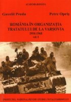 Romania in Organizatia Tratatului de la Varsovia 1954-1968 (Volumul I)