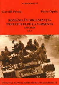 Romania in Organizatia Tratatului de la Varsovia 1954-1968 (Volumul I)