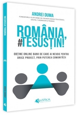 Romania, #TeSustin! Obtine online banii de care ai nevoie pentru orice proiect, prin puterea comunitatii