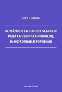 Romanii de la sosirea slavilor pana la venirea ungurilor, in hidronime si toponime