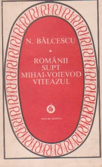 Romanii supt Mihai-Voievod Viteazul (Colectia Patrimoniu)