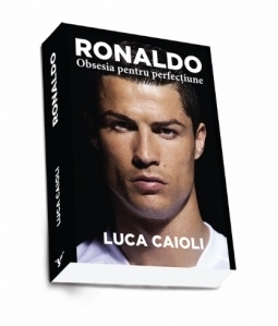 Ronaldo - Obsesia pentru perfectiune