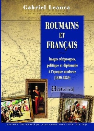 Roumains et Français : images réciproques, politique et diplomatie à l'époque moderne,(1829-1859)