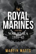 Royal Marines and the War at Sea 1939-45