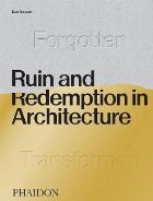 Ruin and Redemption in Architecture