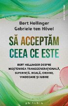 Să acceptăm ceea ce este : conversaţii cu Bert Hellinger