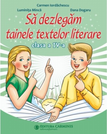 Să dezlegăm tainele textelor literare : clasa a IV-a