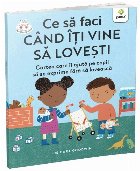 Ce să faci când îţi vine să loveşti : cartea care îi ajută pe copii să se exprime fără să loveasc