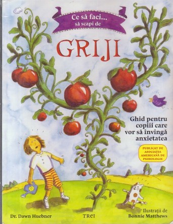 Ce să faci... să scapi de griji. Ghid pentru copiii care vor să învingă anxietatea