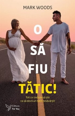 O să fiu tătic! : tot ce trebuie să ştii ca să devii un tată desăvârşit