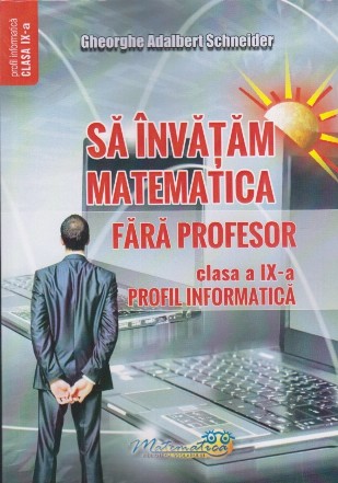 Să învăţăm matematică fără profesor : clasa a IX-a - profil informatică