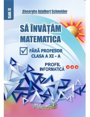 Să învăţăm matematică fără profesor : clasa a XI-a,profil informatică