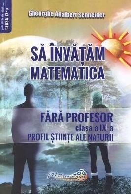 Să învăţăm matematica fără profesor : clasa a IX-a, profil ştiinţe ale naturii