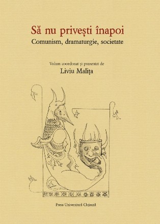 Să nu priveşti înapoi : comunism, dramaturgie, societate