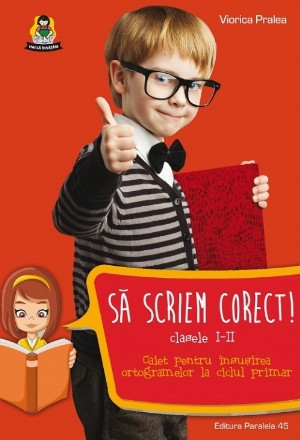 Să scriem corect! Caiet pentru însuşirea ortogramelor la ciclul primar. Clasele I-II